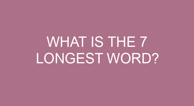 What Is The 7 Longest Word?