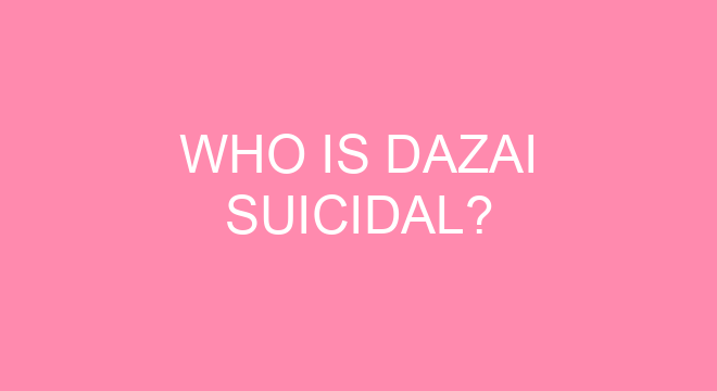 Who Is Dazai Suicidal?